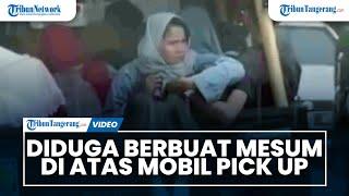 Pasangan Muda Mudi Diduga Berbuat Mesum di Atas Mobil Pick Up.