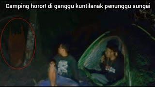 Camping horor! di ganggu kuntilanak penunggu sungai