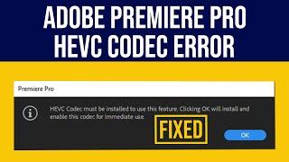Adobe Premiere Pro CC HEVC Codec error Fixed
