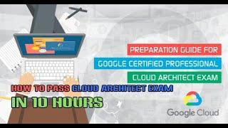 How to pass Google Certified Professional Cloud Architect Exam in 10 hours