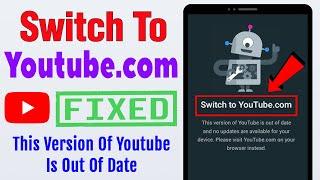 Switch To Youtube.com Problem Solve || Switch To Youtube.Com This Version Of Youtube Is Out Of Date