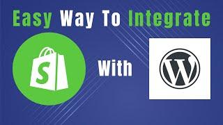 How Do You Integrate a Shopify Store with your wordpress website