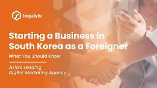  Starting a Business in South Korea as a Foreigner: What You Should Know 