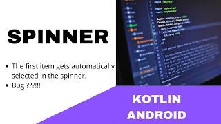 ANDROID - SPINNER  TUTORIAL IN KOTLIN