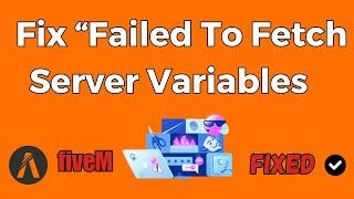 How To Fix “Failed To Fetch Server Variables” On FiveM