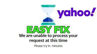 How To Fix Yahoo We Are Unable to Process Your Request at This Time