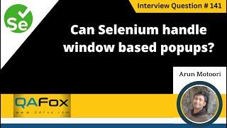 Can Selenium handle window based pop up (Selenium Interview Question #141)