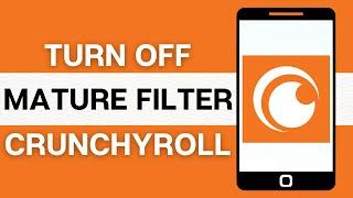 How to Turn Off Mature Filter on Crunchyroll 2024?