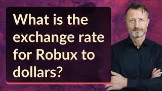 What is the exchange rate for Robux to dollars?