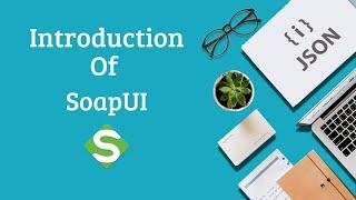 What is SOAPUI - Introduction of SOAPUI | Fully Tutorial SOAPUI