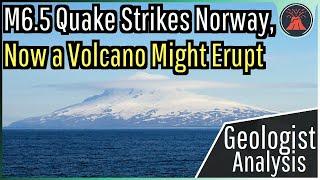 Norway Earthquake Update; M6.5 Quake Strikes, Now a Volcano Might Erupt