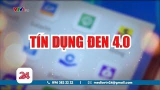 Tín dụng đen 4.0: Dễ vay và dễ bị nợ bao vây | TCKTCT