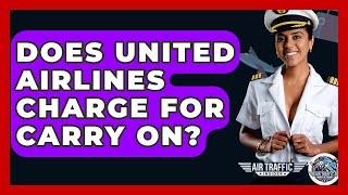 Does United Airlines Charge For Carry On? - Air Traffic Insider