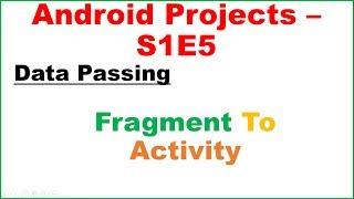 Android Projects S1E5  : Pass Data - Fragment To Activity Via Intent