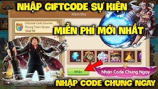 Giftcode Huyền Thoại Hải Tặc | 4 Giftcode Sự Kiện Mới Nhất - Giftcode Chung Toàn Sever