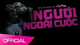 DAMtv - Người Ngoài Cuộc - OFFICIAL