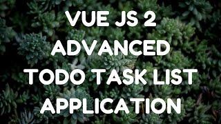 Vue JS Tutorial   Advanced Todo Task List Application   Intro