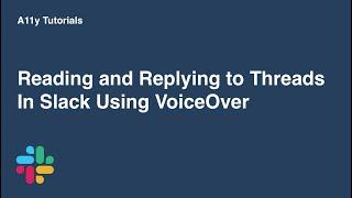 Using Slack threads with VoiceOver | A11y Tutorials | Slack