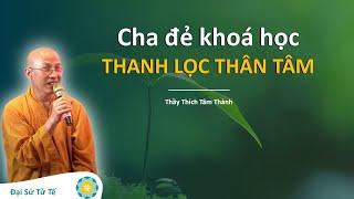 Cha Đẻ Khoá Thanh Lọc Thân Tâm | Thầy Tâm Thành | GNH Talk