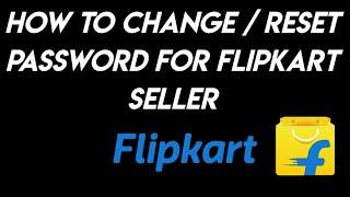 Flipkart Seller Password Change | Flipkart Seller Hub Forgot Password | Flipkart Password Reset