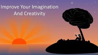 3 Ways To Improve Your Imagination And Creativity