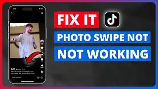 How to Fix TikTok Photo Swipe is not working