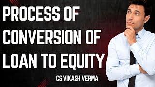 Process of Conversion of Loan into Equity Shares | #LoantoEquity #csvikashverma #msme #companies