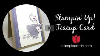 Stampin' Pretty Tutorial:  Teacup Card