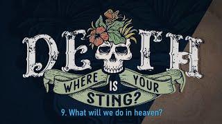 What will we do in heaven? | Death, where is your sting? |