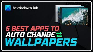 Best Automatic Wallpaper Changer apps for Windows 11/10