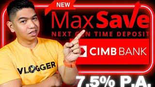 New CIMB - MAX SAVE Time Deposit One of the HIGHEST INTEREST RATE so Far this 2024