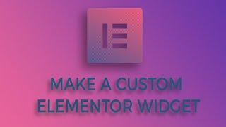 How To Build Custom Elementor Widgets