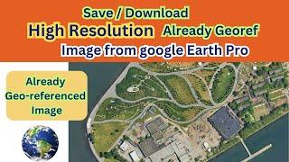 New Trick:  Save Already Georeferenced  High Resolution Image from Google Earth Pro