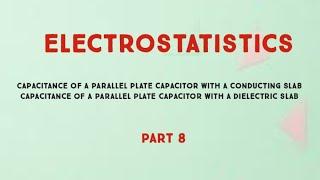 Electrostatistics | Capacitance of a parallel plate capacitor with a conducting / dielectric slab