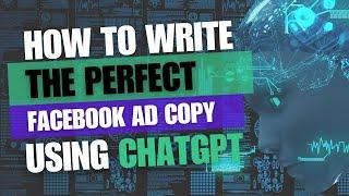 How to Use ChatGPT to Write the Perfect Facebook Ad Copy