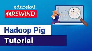 Hadoop Pig Tutorial | Pig Hadoop Tutorial | Hadoop Training | Edureka Rewind