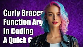 Understanding Curly Braces as Function Arguments in Programming: A Guide