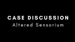 Case Discussion || Altered Sensorium