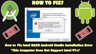 How to Fix Intel HAXM Android Studio Installation Error 'This Computer Does Not Support Intel VT-x'