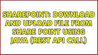 Sharepoint: Download and upload file from share point using Java (Rest API call) (2 Solutions!!)