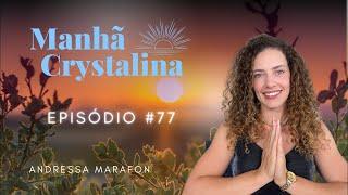 MANHÃ CRYSTALINA com Andressa Marafon Ep #077