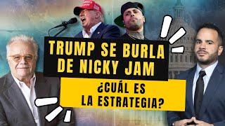 TRUMP SE BURLA DE NICKY JAM, ¿CUÁL ES LA ESTRATEGIA?