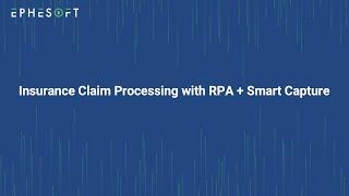 Insurance Claim Processing with RPA + Smart Capture