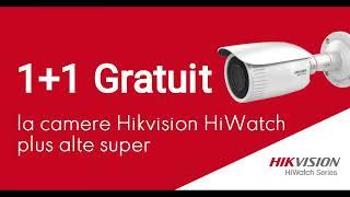 1+1 Gratuit - camere Hikvision HiWatch