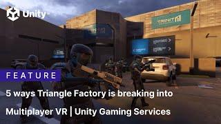 5 ways Triangle Factory is breaking into Multiplayer VR | Unity Gaming Services