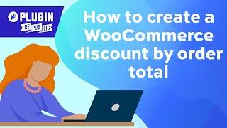 How to create a WooCommerce discount by order total