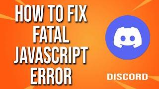 How To Fix Discord Fatal JavaScript Error