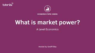 What is Market Power? | A Level and IB Economics