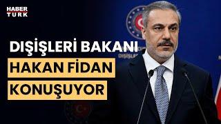 #CANLI - Dışişleri Bakanı Hakan Fidan açıklama yapıyor