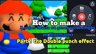 How to make a Super Mario 64 green screen fight on Kinemaster part 1 the double punch effect